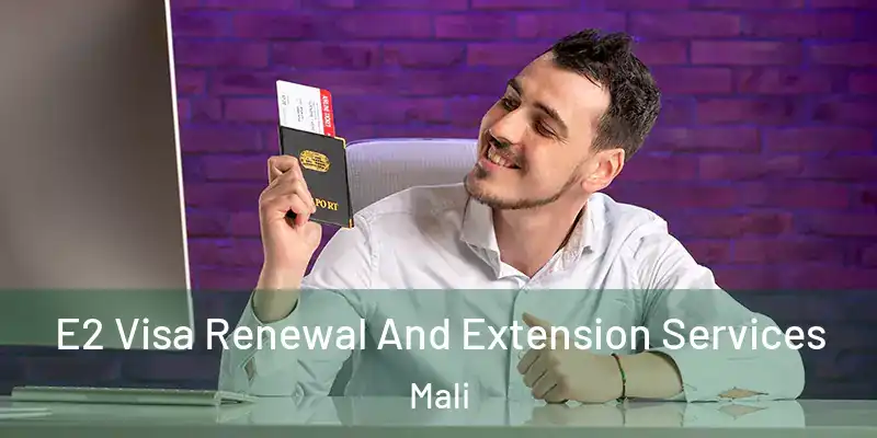  E2 Visa Renewal And Extension Services Mali