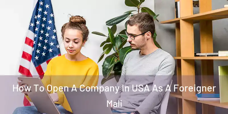  How To Open A Company In USA As A Foreigner Mali