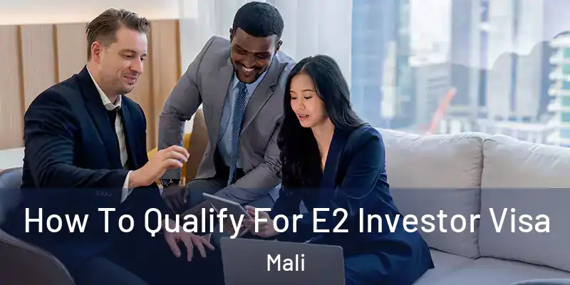  How To Qualify For E2 Investor Visa Mali